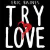 Try Love - Eric Baines