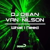 What I Need (Single Edit) - DJ Dean&Van Nilson