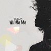 Whine Me (Explicit) - Richie P