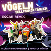 Vögeln soll man 3x täglich frisches Wasser geben (Eggar Remix) - Florian Brandmeister&Kings of Günter