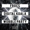 Wobble Party (Original Mix) - Frocs&Digital Koala