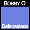 Defenseless - Bobby O