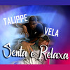 Senta e Relaxa (Explicit) - Talippe&Vela