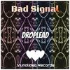Bad Signal - Droplead