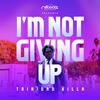 I'm Not Giving Up - Trinidad Killa
