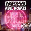 Don't Hold Back (Extended Mix) - Abel Romez&Andrew Spencer&James Stefano