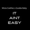 It aint easy (feat. Gudda Baby) (Explicit) - Mista Cadillac&Gudda Baby