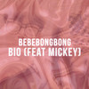 Bebebongbong(feat. MICKEY) - BIO&MICKEY