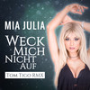 Weck mich nicht auf (Tom Tigo RMX) - Mia Julia