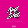 Ain't Shit (Explicit) - Johnny Cinco