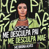 Me Desculpa Pai Me Desculpa Mãe (Remix) - Dj Fernandinho B20&MC Bruna Alves