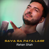 Sava Sa Pata Lage - Rehan Shah