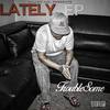 Lately(feat. Essay Potna) (Explicit) - Troublesome&Essay Potna