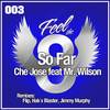 So Far (Original Vocal Mix) - Che Jose&Mr Wilson