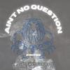 Ain't No Question (Explicit) - Valiente
