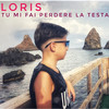 Tu mi fai perdere la testa - Loris