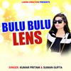 Bulu Bulu Lens - Kumar Pritam&Suman Gupta