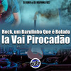 Rock, um Barulinho Que é Bolado, la Vai Pirocadão (Explicit) - DJ GHR&DJ Rafinha DZ7