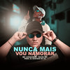 Nunca Mais Vou Namorar (Explicit) - MC LCKaiique&MC Silva&DJ GUSTAVO DA VS