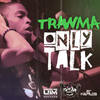 Only Talk (Explicit) - Trawma