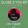 Close 2 You (Original Mix) - Vito Vulpetti