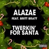 Twerkin' for Santa(feat. Britt Bratt) (Explicit) - Alazae&Britt Bratt