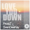 Love You Down (Froidz Mix) - Froidz&SvenDeeKay