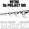 Immortal(feat. Mara Nunes & Mic Wise) (Explicit) - Retro Da Project Boi&Mara Nunes&Mic Wise