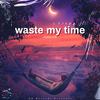 waste my time (feat. voix) (Explicit) - Voxbyy10k&Voix