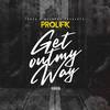 Get out My Way (Explicit) - Prolifik