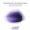 All You Got To Do (Samy K Remix) - Lesamoor&Fat Groovyz Band&Samy K