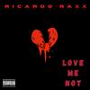 Love Me Not (Explicit) - Ricardo Raxx