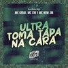 Ultra Toma Tapa na Cara (Explicit) - MC GW&Mc Nem Jm&DJ DUH 011&Mc Gedai