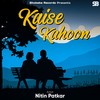 Kaise Kahoon - Nitin Patkar