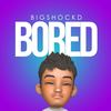 Bored - Bigshockd