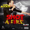 Shot a Fire (Explicit) - Fadda Bookie