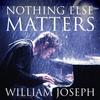 Nothing Else Matters - William Joseph