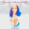 I'm in Love Your Brother - J.Chantel