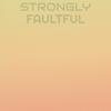 Strongly Faultful - Altin Schanell