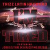 I'm Tired (Explicit) - Thizz Latin Hayward&J Diggs&El Tigre 343&Kalico Timo&Deezo.og