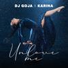 Unlove Me - Dj Goja&Karina