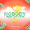 Nobody knows my name - Rogue Rodney