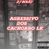 agressivo dos cachorro lk (Explicit) - dj bosão