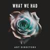 What We Had - Art Directors