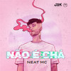 Não É Chá (Explicit) - Neat MC&Heinzy&J2M