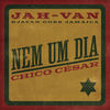 Nem um Dia (JAH-VAN) - Chico César&Bid&Fernando Nunes