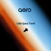 Little Space Travel - A.e.r.o.