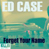 Forget Your Name (Original Mix) - Ed Case