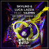We Don't Wanna Go (Radio Edit) - Skylin3&Luca Lazza&Yazmin