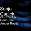 All I Want to Hear(feat. Amber Rose) - Sonja Garlick&Amber Rose